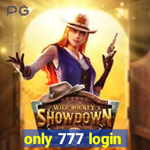 only 777 login